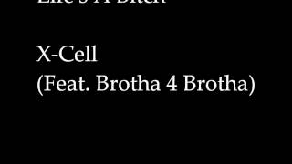 X-Cell - Life's A Bitch (Feat. Brotha 4 Brotha)