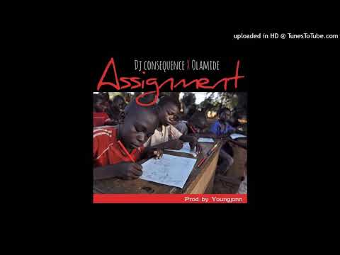 DJ CONSEQUENCE X  OLAMIDE   ASSIGNMENT (AUDIO)
