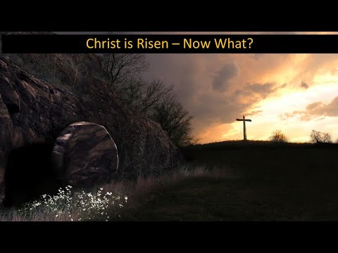 20210404 AM Christ is Risen-Now What