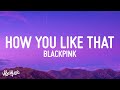 BLACKPINK - How You Like That (Lyrics)