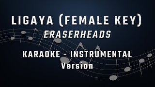 LIGAYA - FEMALE KEY - KARAOKE - INSTRUMENTAL - ERASERHEADS