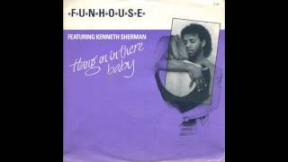 Funhouse FT Kenneth Sherman - Hang On In There Baby (1989)