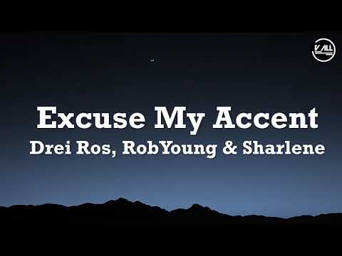 Drei Ros, RobYoung & Sharlene - Excuse My Accent Lyrics