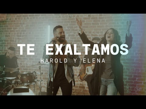 Harold y Elena - Te Exaltamos (Videoclip)