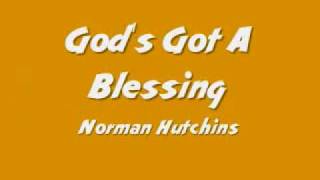 Norman Hutchins - God&#39;s Got A Blessing