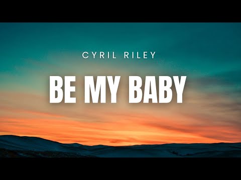 Be My Baby - Cyril Riley