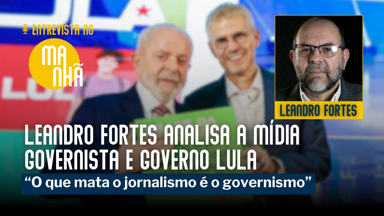 Leandro Fortes analisa a mídia governista e governo Lula
