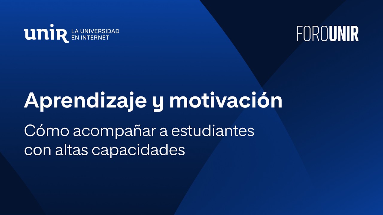 Aprendizaje y motivación: cómo acompañar a estudiantes con altas capacidades | #ForoUNIR