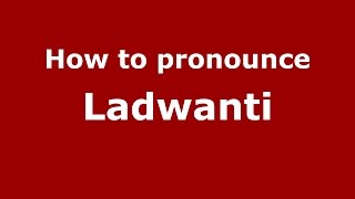 How to pronounce Ladwanti