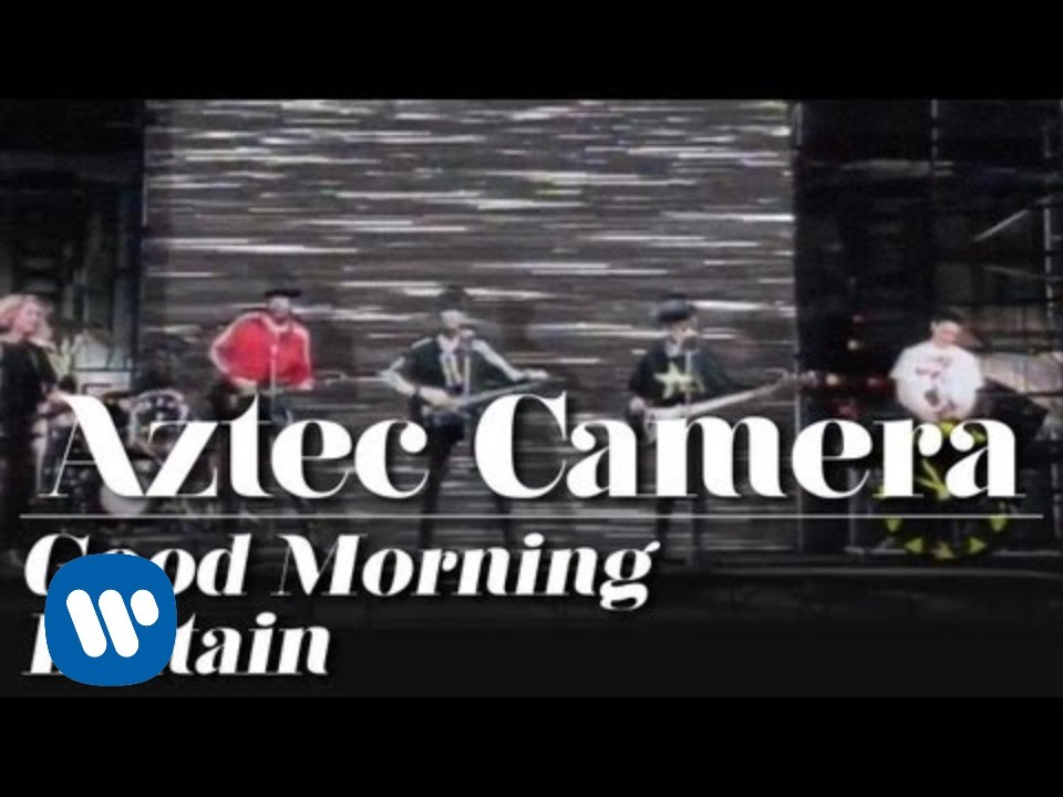 Aztec Camera - Good Morning Britain (Official Music Video) - YouTube