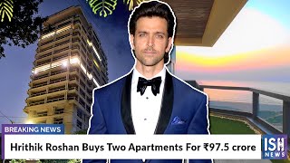 Hrithik Roshan Buys Two Apartments For Rs 97.5 crore