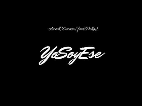 Azeck Decore - Yo Soy Ese - (Feat.Deka) (Audio)