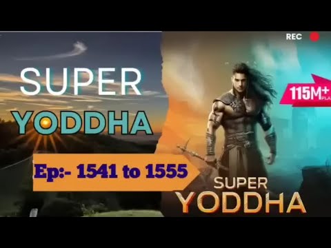 Super yoddha episode 1541 to 1555