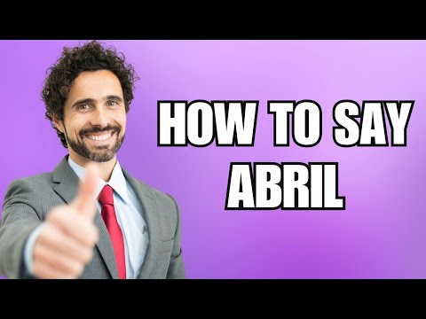 How To Pronounce Abril (Correctly)