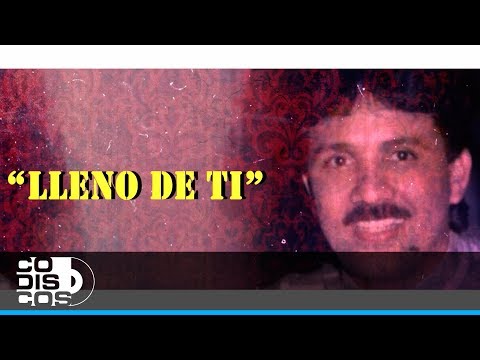 Lleno De Ti, Rafael Orozco Con El Binomio De Oro - Video Letra