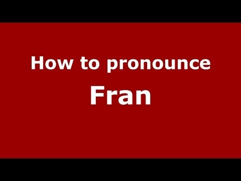 How to pronounce Fran