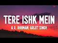 Tere Ishk Mein Lyrics - Title Track | A.R. Rahman, Arijit Singh