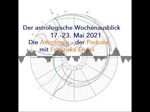 Astrologischer Wochenausblick 17. - 23. Mai 2021 - Die Astrologin - der Podcast mit Franziska Engel