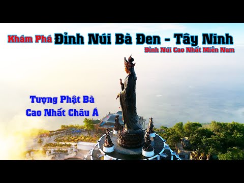 Khám Phá NÚI BÀ ĐEN Tây Ninh - Đỉnh Núi Cao Nhất Nam Bộ Và Tượng Phật Cao Nhất Châu Á