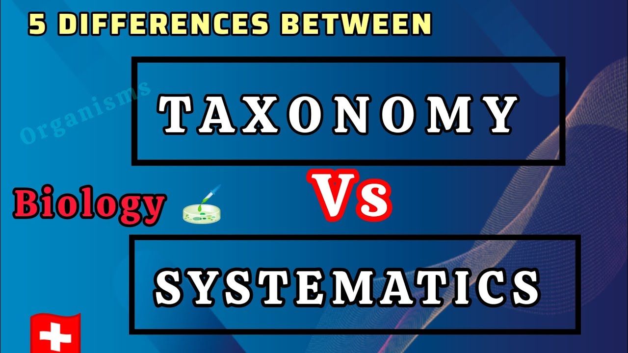 Taxonomy vs Systematics Differences