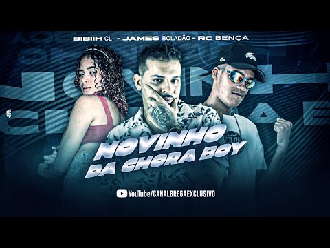 JAMES BOLADÃO, RC BENÇA, BIBIIH CL - NOVINHO DA CHORA BOY
