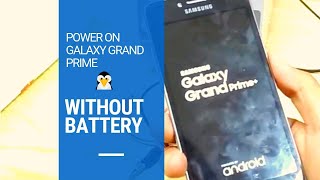 How to power on Galaxy grand prime +plus "without battery"