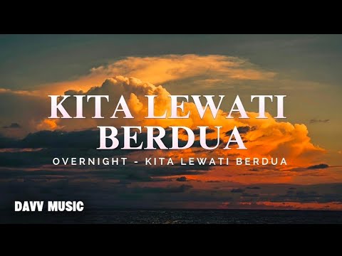 Kita Lewati Berdua - Overnight || Lirik Lagu 