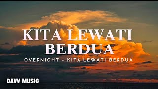 Download lagu Kita Lewati Berdua - Overnight || Lirik Lagu  mp3