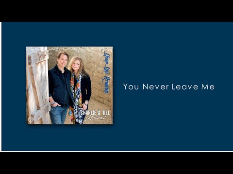 Charlie & Jill LeBlanc - You Never Leave Me (Your Love Remains)