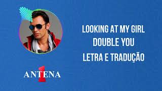 Antena 1 - Double You - Looking At My Girl - Letra e Tradução