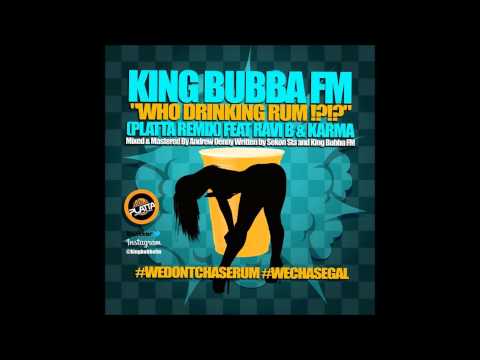 King Bubba FM ft. Ravi B & Karma - Who Drinking Rum {Platta Remix} 2015 Soca Music
