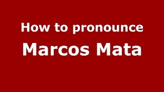 How to pronounce Marcos Mata