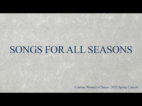 Conway Women's Chorus - 2023 Spring Concert - "Songs for all Seasons"