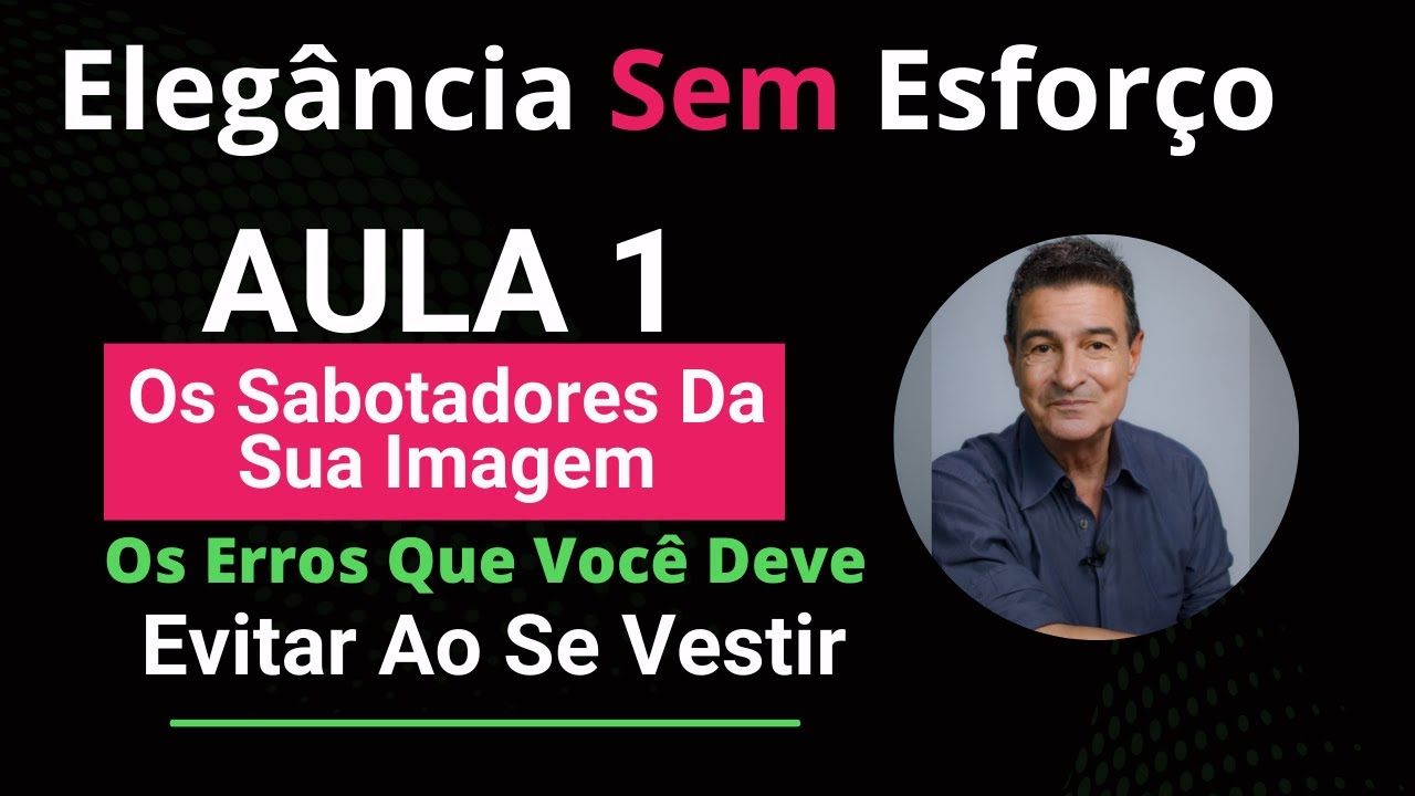 Aula 1 : Os Sabotadores Da Sua Imagem, Os erros que você deve evitar !!!