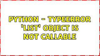 Python - TypeError: &#39;list&#39; object is not callable
