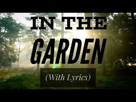 In The Garden (with lyrics) The most BEAUTIFUL hymn you've EVER heard!