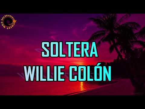 SOLTERA - WILLIE COLÓN - LETRA