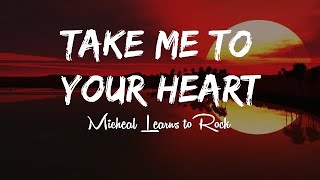 Michael Learns to Rock — Take me to your heart (Lyrics)
