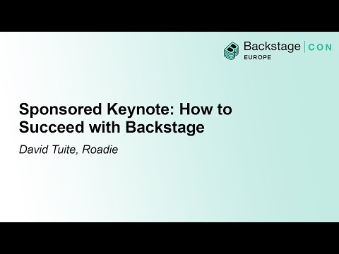 Sponsored Keynote: How to Succeed with Backstage - David Tuite, Roadie
