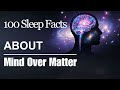 Mind Over Matter — 100 Incredible Discoveries To Sleep To — No Interruptions