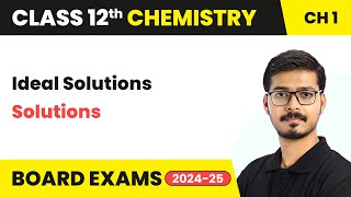 Ideal Solutions - Solutions | Class 12 Chemistry Chapter 1 | CBSE 2024-25