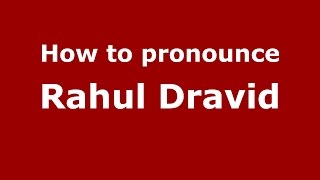 How to pronounce Rahul Dravid