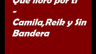 Que lloro por ti -  Camila, Reik y Sin Bandera