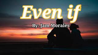 Even if by Jam Morales Lyrics (HQ)