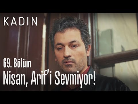 Nisan artık Arif'i sevmiyor! - Kadın 69. Bölüm