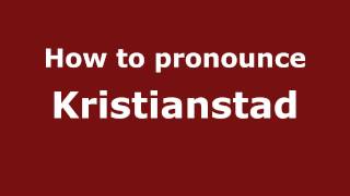 How to pronounce Kristianstad
