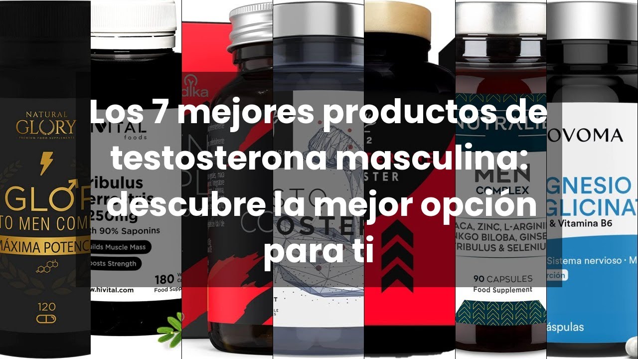Los 7 mejores productos de testosterona masculina: descubre la mejor opción para ti