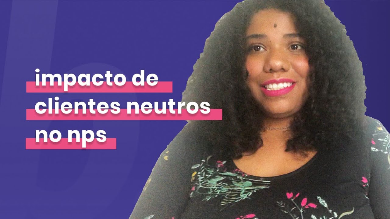 Qual é o impacto dos clientes neutros no NPS?