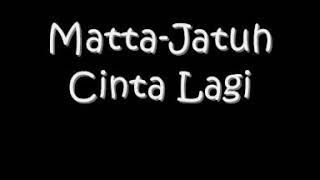 Download lagu Matta band Jatuh Cinta Lagi... mp3
