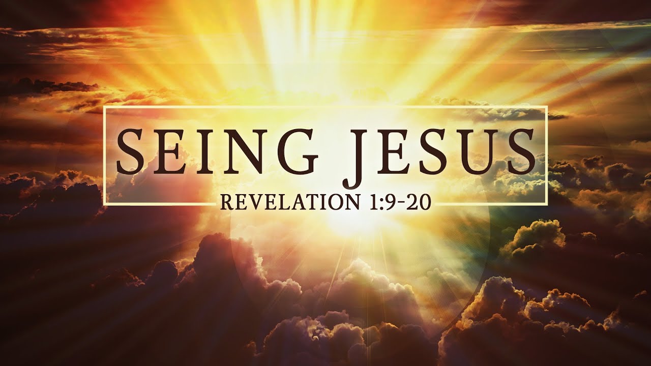 Seeing Jesus - Rev 1:9-20